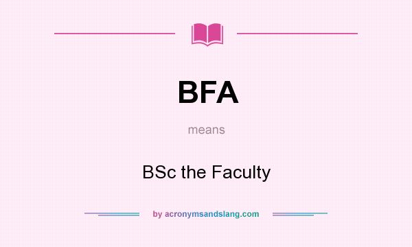 What does BFA mean? It stands for BSc the Faculty