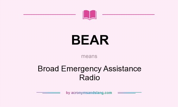 What does BEAR mean? It stands for Broad Emergency Assistance Radio