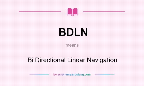 What does BDLN mean? It stands for Bi Directional Linear Navigation