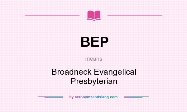What does BEP mean? It stands for Broadneck Evangelical Presbyterian