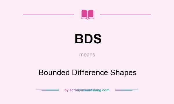 What does BDS mean? It stands for Bounded Difference Shapes