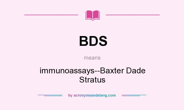What does BDS mean? It stands for immunoassays--Baxter Dade Stratus