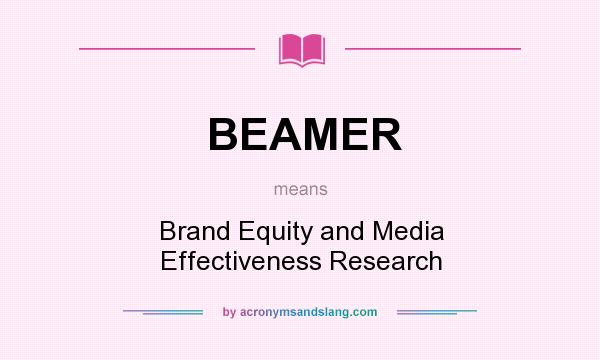 What does BEAMER mean? It stands for Brand Equity and Media Effectiveness Research