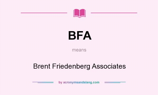 What does BFA mean? It stands for Brent Friedenberg Associates