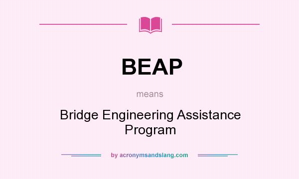 What does BEAP mean? It stands for Bridge Engineering Assistance Program