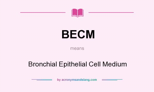 What does BECM mean? It stands for Bronchial Epithelial Cell Medium