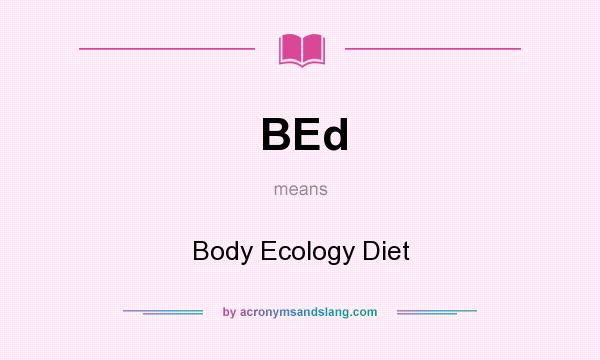 What does BEd mean? It stands for Body Ecology Diet