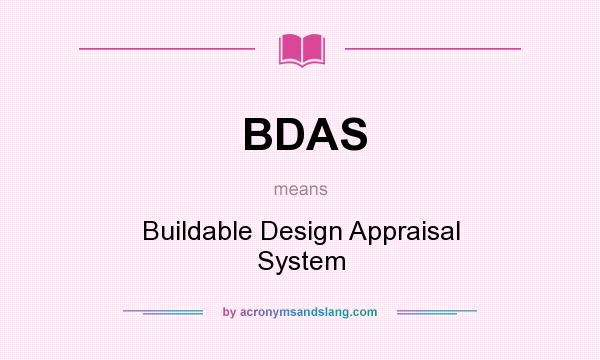 What does BDAS mean? It stands for Buildable Design Appraisal System