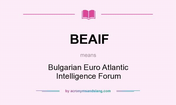 What does BEAIF mean? It stands for Bulgarian Euro Atlantic Intelligence Forum
