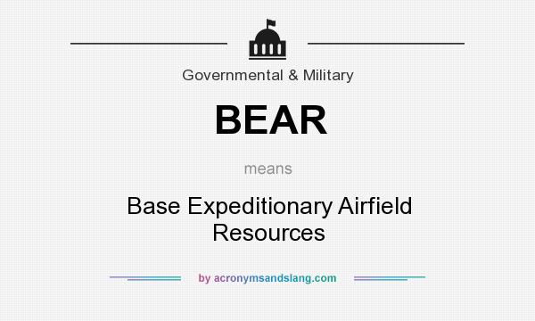 What does BEAR mean? It stands for Base Expeditionary Airfield Resources