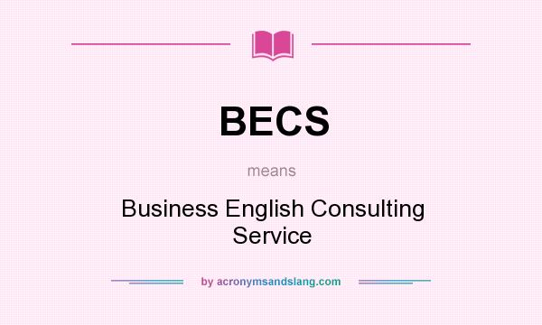 What does BECS mean? It stands for Business English Consulting Service