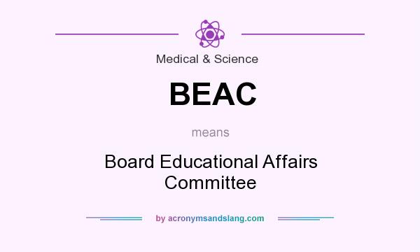 What does BEAC mean? It stands for Board Educational Affairs Committee