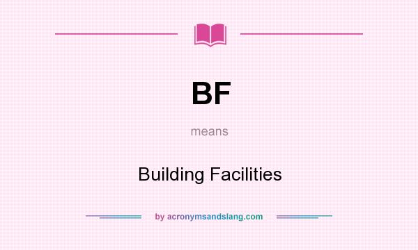 What does BF mean? It stands for Building Facilities
