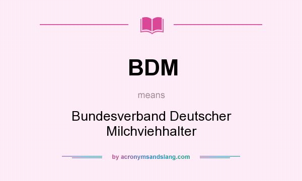 What does BDM mean? It stands for Bundesverband Deutscher Milchviehhalter