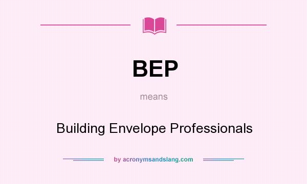 What does BEP mean? It stands for Building Envelope Professionals
