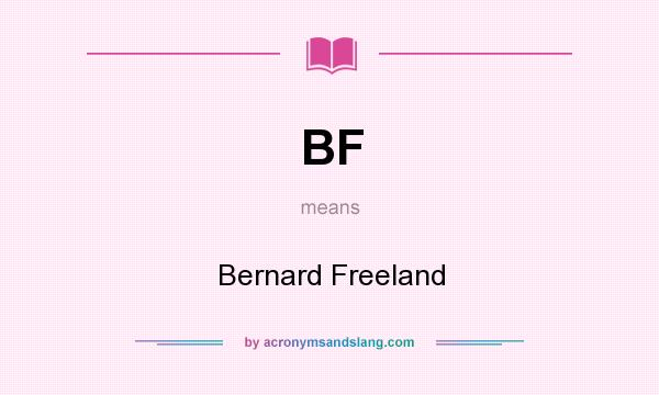 What does BF mean? It stands for Bernard Freeland