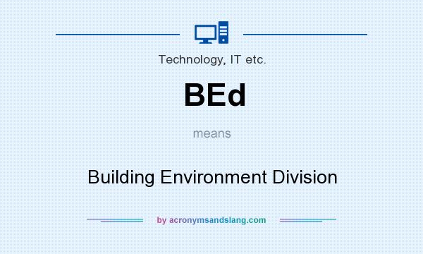 What does BEd mean? It stands for Building Environment Division