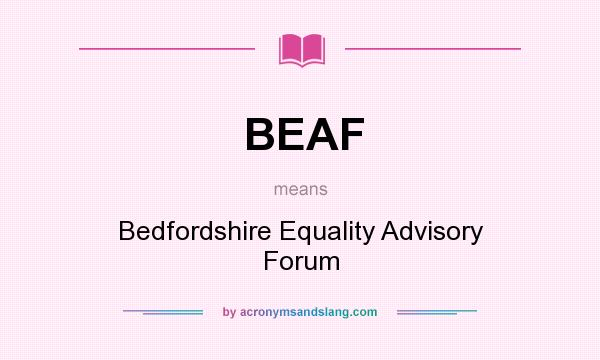 What does BEAF mean? It stands for Bedfordshire Equality Advisory Forum