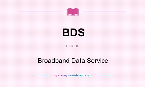 What does BDS mean? It stands for Broadband Data Service
