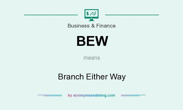 What does BEW mean? It stands for Branch Either Way