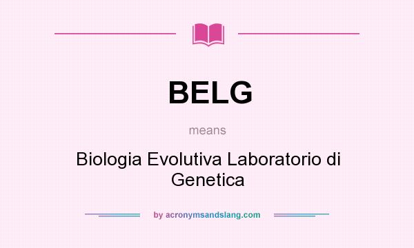 What does BELG mean? It stands for Biologia Evolutiva Laboratorio di Genetica