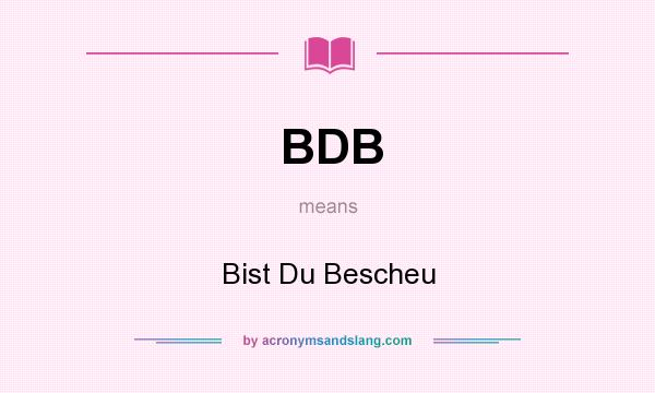 What does BDB mean? It stands for Bist Du Bescheu