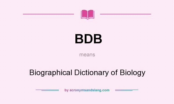 What does BDB mean? It stands for Biographical Dictionary of Biology