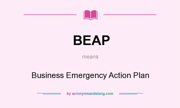 What does BEAP mean? It stands for Business Emergency Action Plan