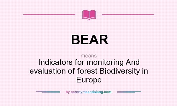 What does BEAR mean? It stands for Indicators for monitoring And evaluation of forest Biodiversity in Europe