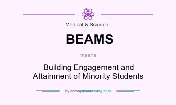What does BEAMS mean? It stands for Building Engagement and Attainment of Minority Students