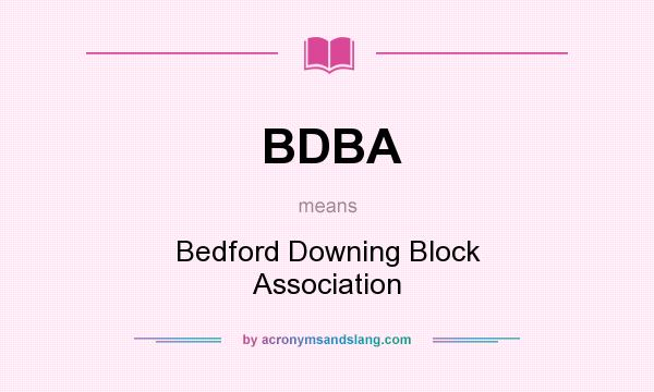 What does BDBA mean? It stands for Bedford Downing Block Association