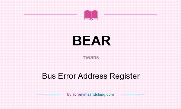 What does BEAR mean? It stands for Bus Error Address Register
