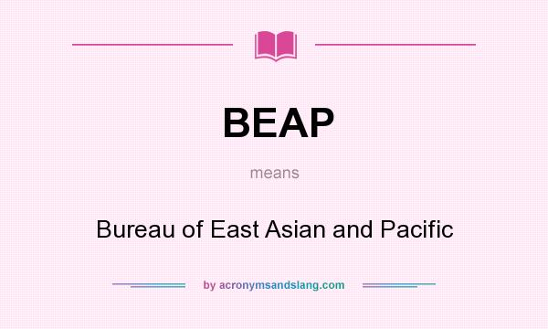 What does BEAP mean? It stands for Bureau of East Asian and Pacific