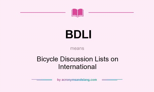 What does BDLI mean? It stands for Bicycle Discussion Lists on International
