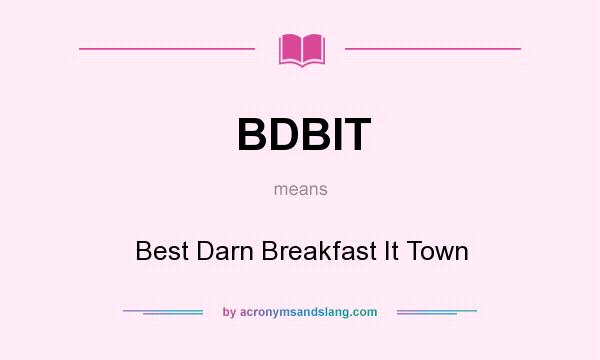 What does BDBIT mean? It stands for Best Darn Breakfast It Town