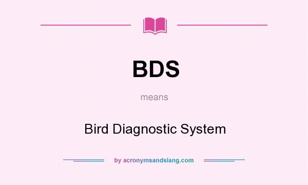 What does BDS mean? It stands for Bird Diagnostic System