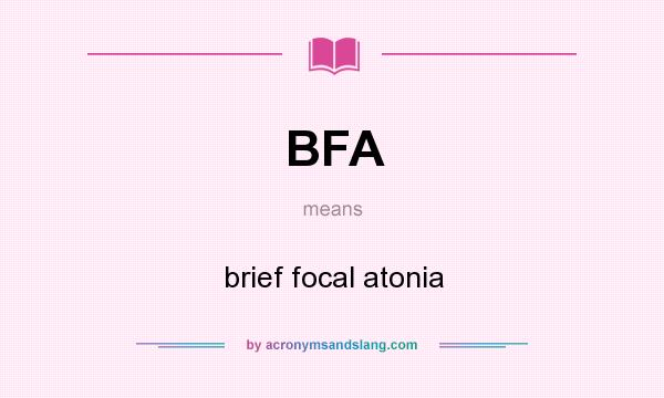 What does BFA mean? It stands for brief focal atonia
