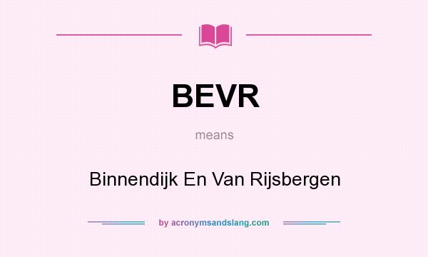 What does BEVR mean? It stands for Binnendijk En Van Rijsbergen