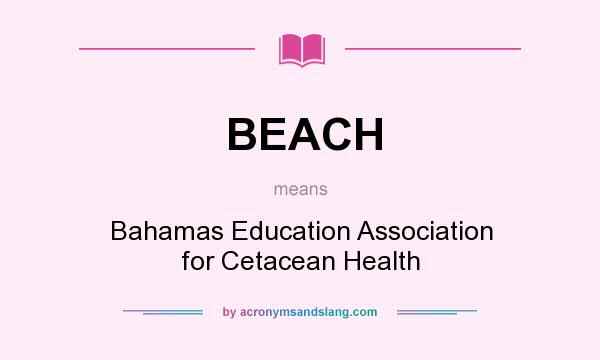 What does BEACH mean? It stands for Bahamas Education Association for Cetacean Health