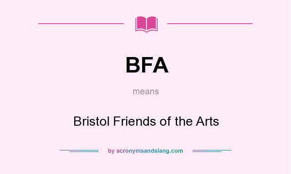 What does BFA mean? It stands for Bristol Friends of the Arts