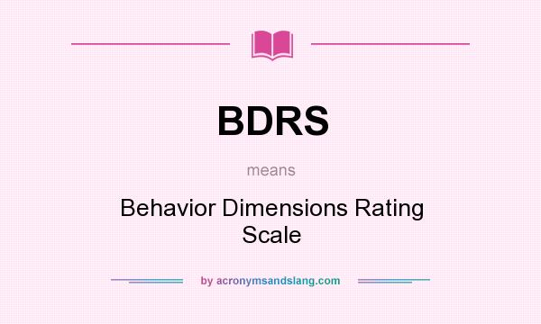 What does BDRS mean? It stands for Behavior Dimensions Rating Scale