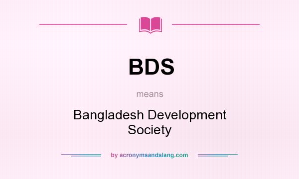 What does BDS mean? It stands for Bangladesh Development Society
