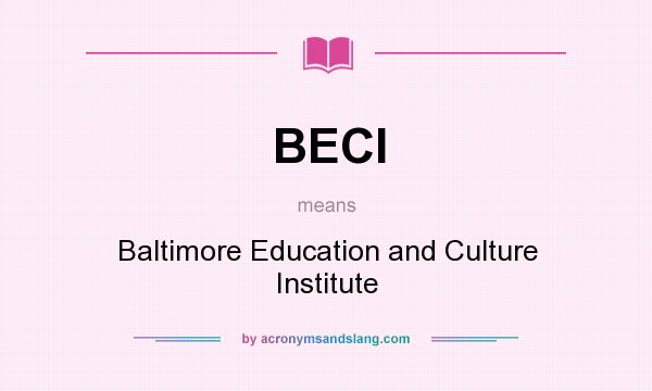 What does BECI mean? It stands for Baltimore Education and Culture Institute