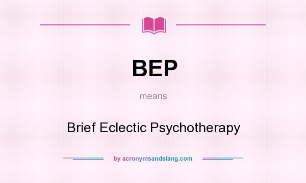 What does BEP mean? It stands for Brief Eclectic Psychotherapy