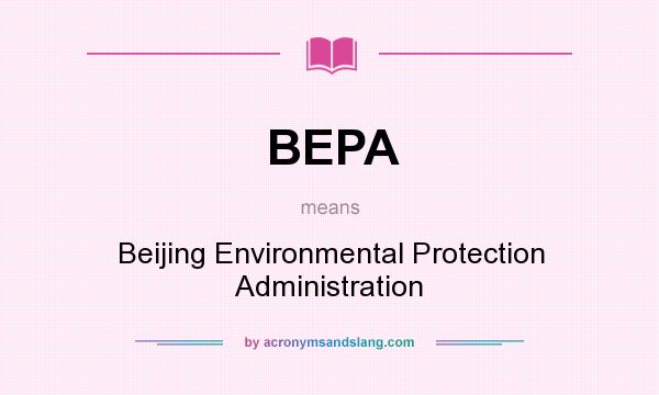 What does BEPA mean? It stands for Beijing Environmental Protection Administration