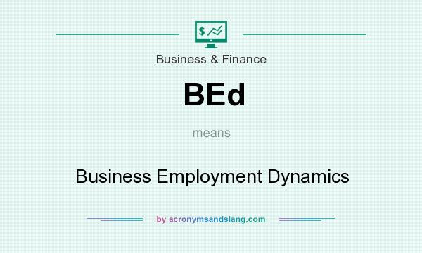 What does BEd mean? It stands for Business Employment Dynamics