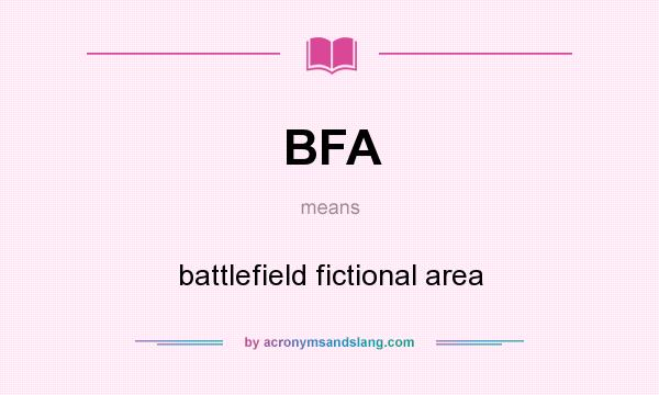 What does BFA mean? It stands for battlefield fictional area