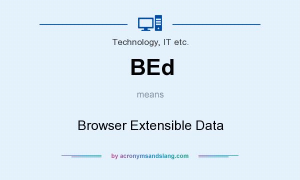What does BEd mean? It stands for Browser Extensible Data