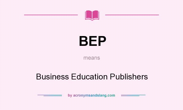 What does BEP mean? It stands for Business Education Publishers