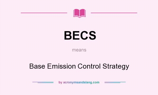 What does BECS mean? It stands for Base Emission Control Strategy